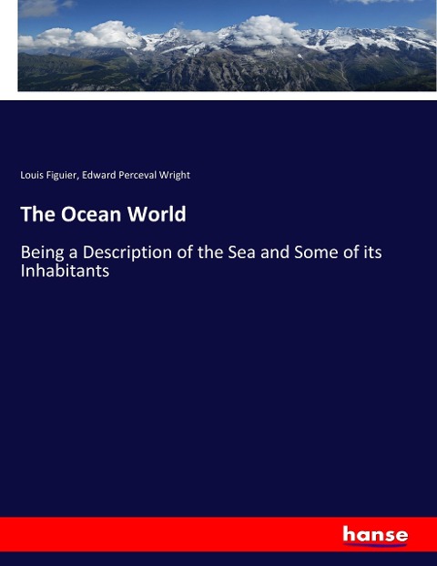 The Ocean World: Being a Description of the Sea and Some of its Inhabitants