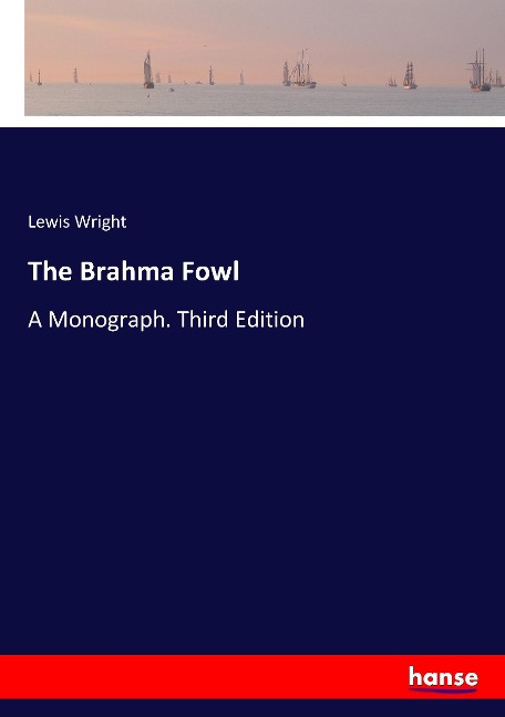 The Brahma Fowl: A Monograph. Third Edition