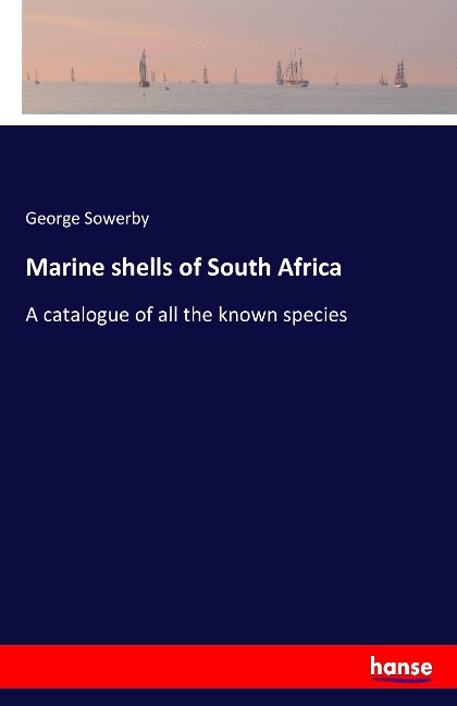 Marine shells of South Africa: A catalogue of all the known species