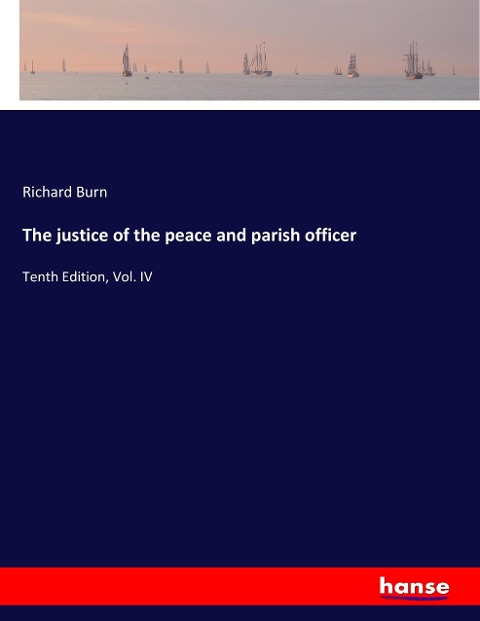 The justice of the peace and parish officer: Tenth Edition, Vol. IV