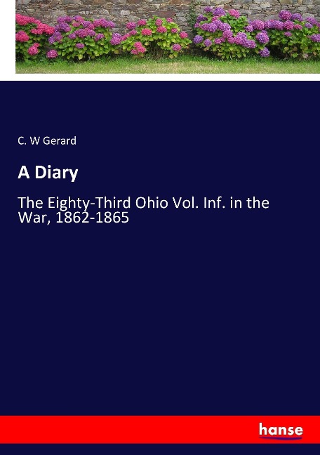 A Diary: The Eighty-Third Ohio Vol. Inf. in the War, 1862-1865
