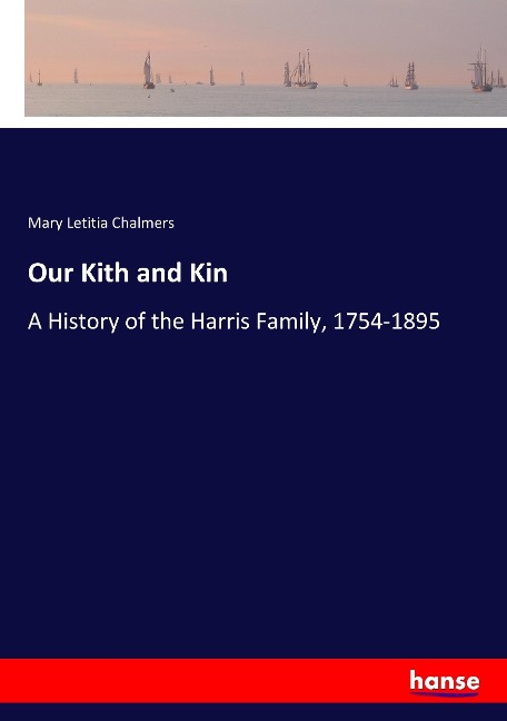 Our Kith and Kin: A History of the Harris Family, 1754-1895