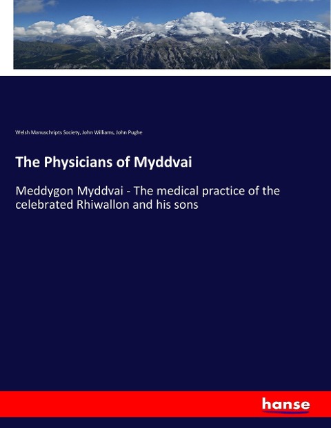 The Physicians of Myddvai: Meddygon Myddvai - The medical practice of the celebrated Rhiwallon and his sons