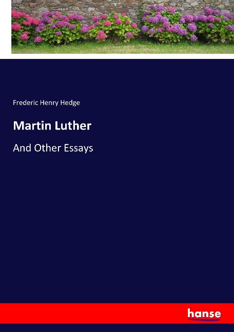 Martin Luther: And Other Essays