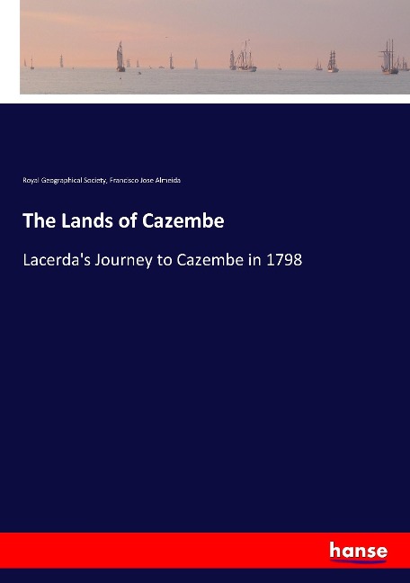 The Lands of Cazembe: Lacerdas Journey to Cazembe in 1798