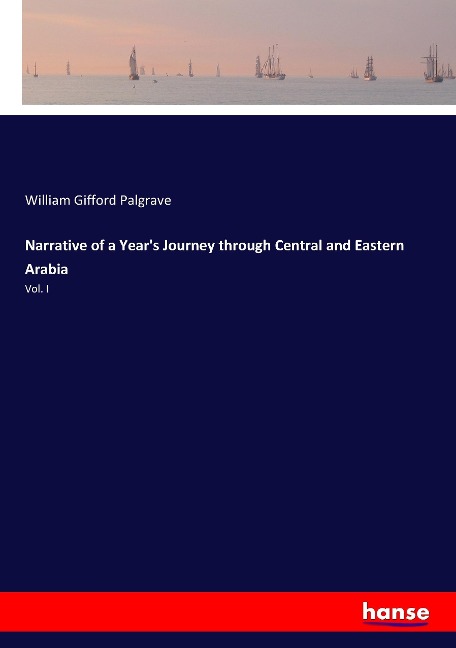 Narrative of a Years Journey through Central and Eastern Arabia: Vol. I