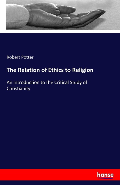 The Relation of Ethics to Religion: An introduction to the Critical Study of Christianity