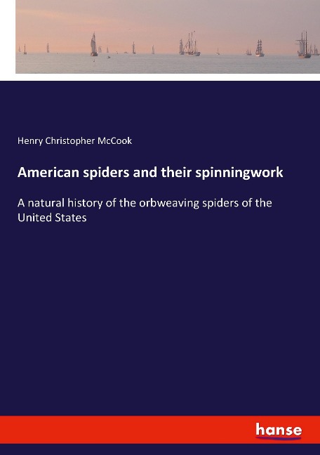 American spiders and their spinningwork: A natural history of the orbweaving spiders of the United States