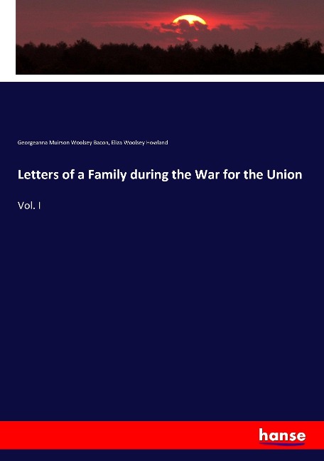 Letters of a Family during the War for the Union: Vol. I
