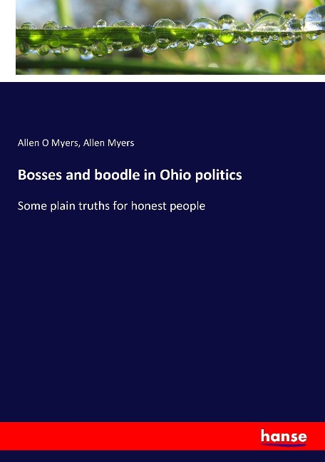 Bosses and boodle in Ohio politics: Some plain truths for honest people