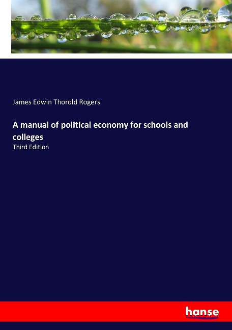 A manual of political economy for schools and colleges: Third Edition