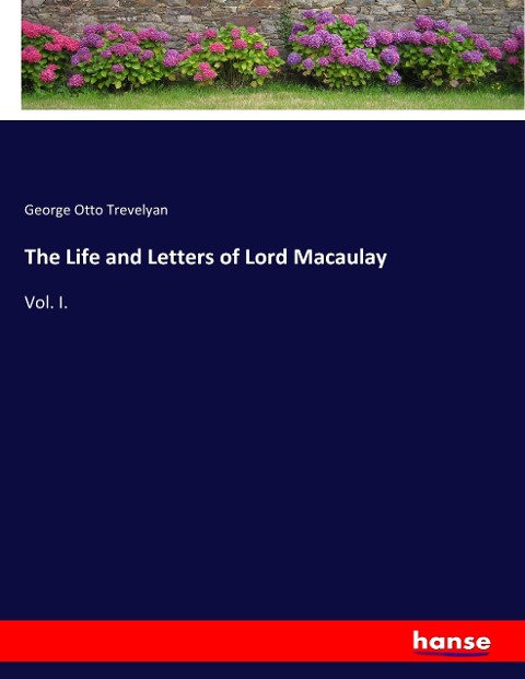 The Life and Letters of Lord Macaulay: Vol. I.