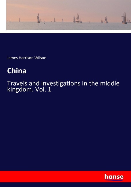 China: Travels and investigations in the middle kingdom. Vol. 1