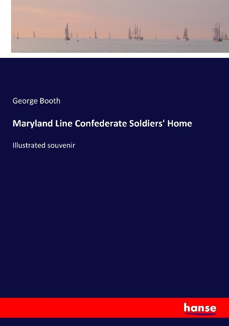 Maryland Line Confederate Soldiers Home: Illustrated souvenir