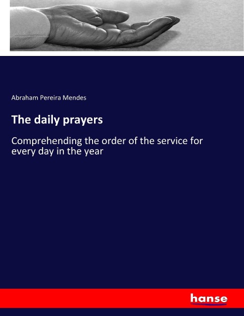 The daily prayers: Comprehending the order of the service for every day in the year