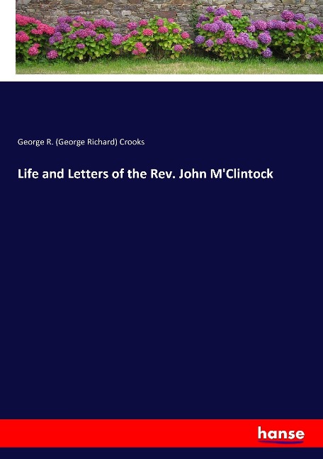 Life and Letters of the Rev. John MClintock
