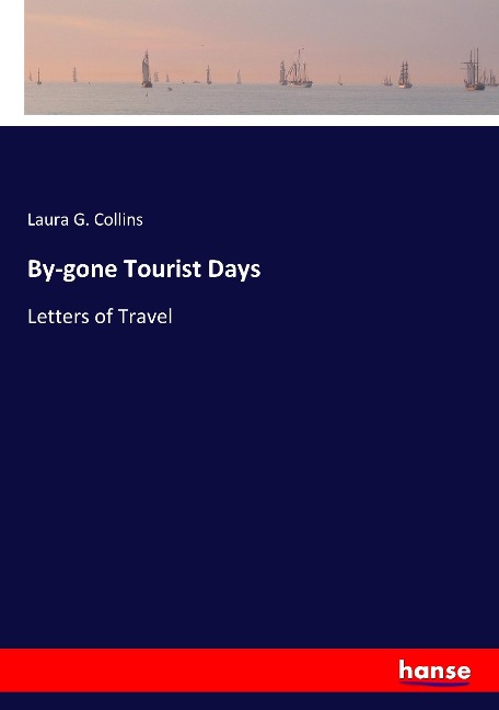 By-gone Tourist Days: Letters of Travel