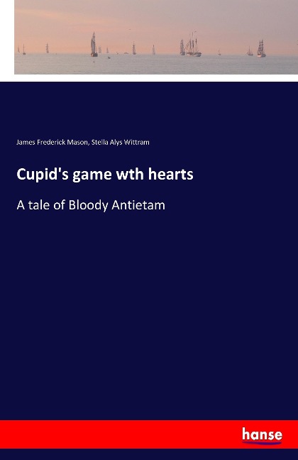 Cupids game wth hearts: A tale of Bloody Antietam