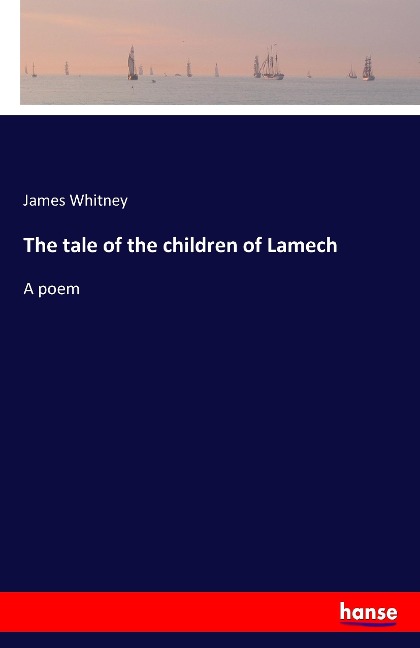 The tale of the children of Lamech: A poem