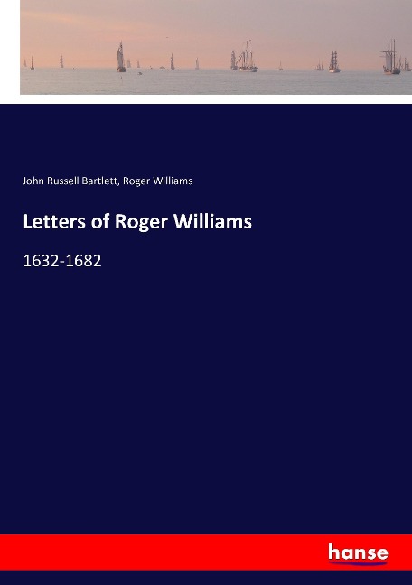 Letters of Roger Williams: 1632-1682