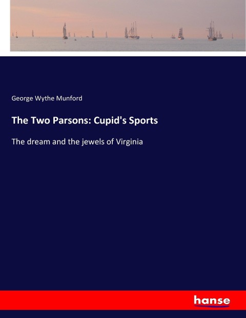 The Two Parsons: Cupids Sports: The dream and the jewels of Virginia