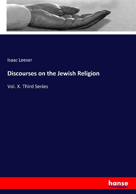 Discourses on the Jewish Religion: Vol. X. Third Series