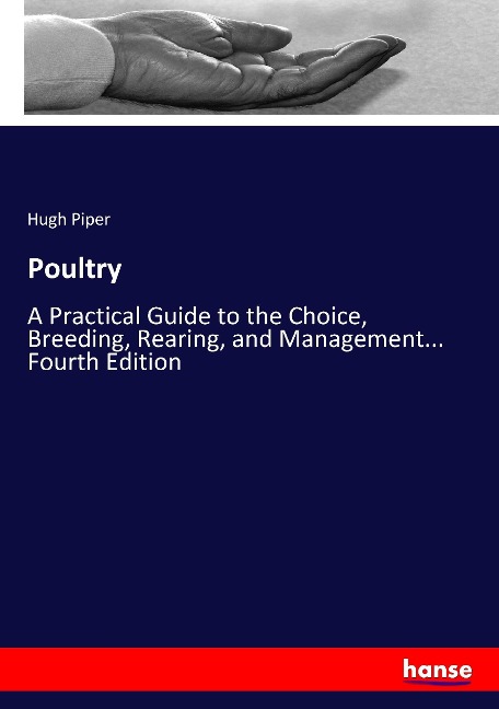 Poultry: A Practical Guide to the Choice, Breeding, Rearing, and Management... Fourth Edition