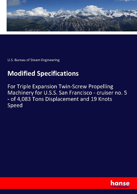 Modified Specifications: For Triple Expansion Twin-Screw Propelling Machinery for U.S.S. San Francisco - cruiser no. 5 - of 4,083 Tons Displacement and 19 Knots Speed