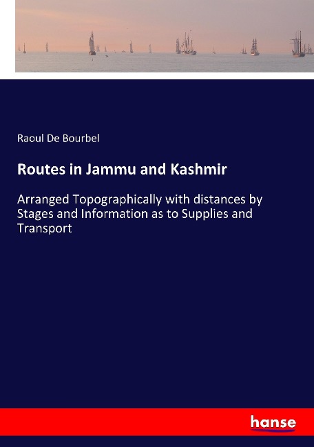 Routes in Jammu and Kashmir: Arranged Topographically with distances by Stages and Information as to Supplies and Transport