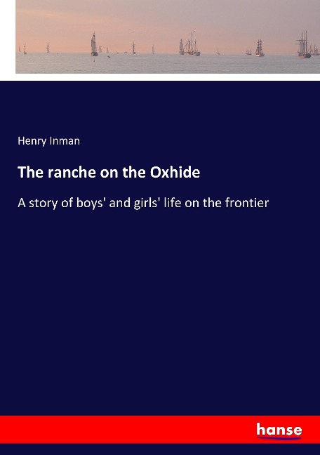 The ranche on the Oxhide: A story of boys and girls life on the frontier
