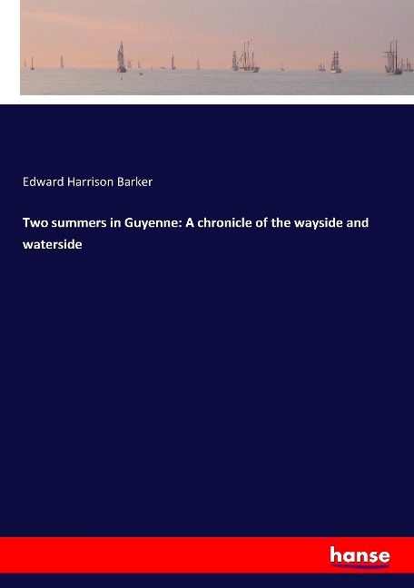 Two summers in Guyenne: A chronicle of the wayside and waterside
