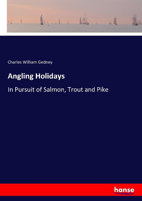 Angling Holidays: In Pursuit of Salmon, Trout and Pike