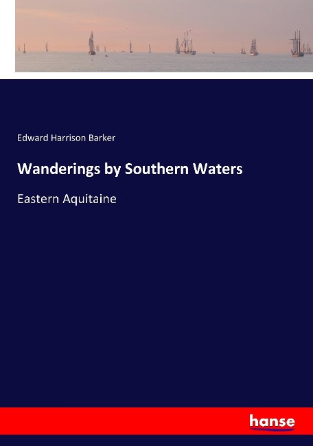 Wanderings by Southern Waters: Eastern Aquitaine
