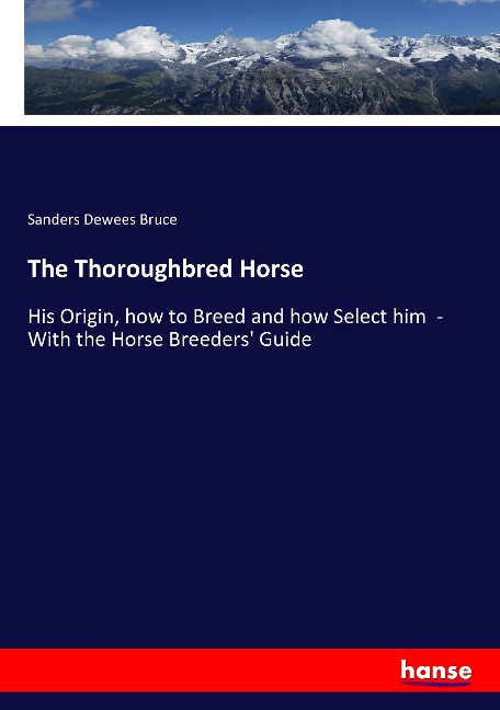 The Thoroughbred Horse: His Origin, how to Breed and how Select him  -  With the Horse Breeders Guide