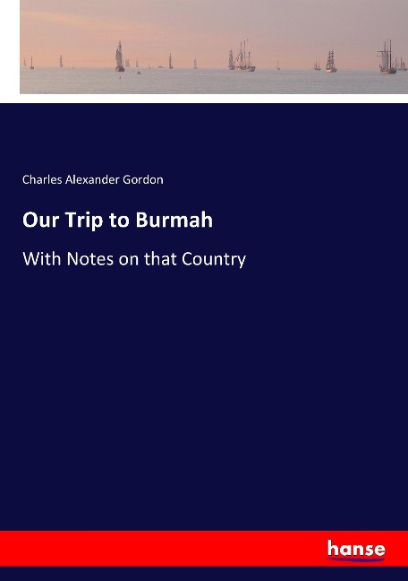 Our Trip to Burmah: With Notes on that Country