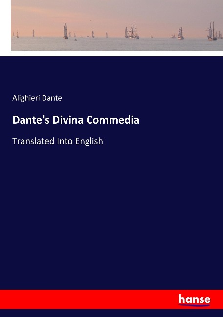 Dantes Divina Commedia: Translated Into English