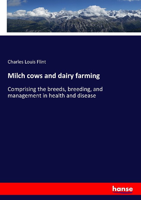 Milch cows and dairy farming: Comprising the breeds, breeding, and management in health and disease