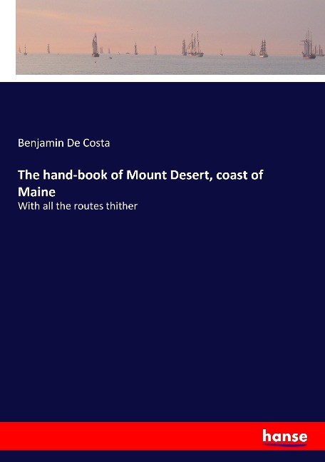 The hand-book of Mount Desert, coast of Maine: With all the routes thither