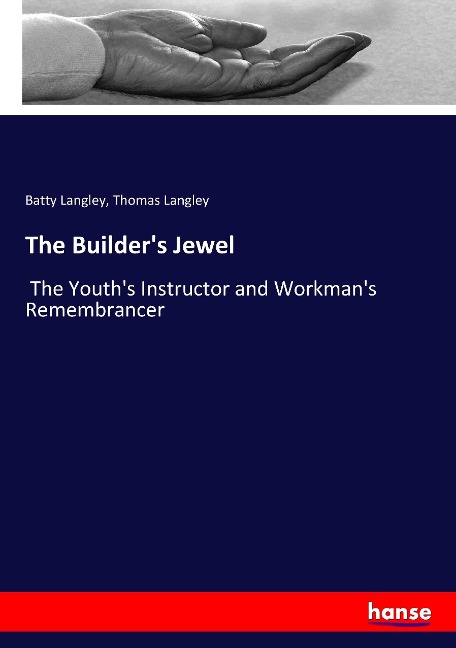 The Builders Jewel: The Youths Instructor and Workmans Remembrancer