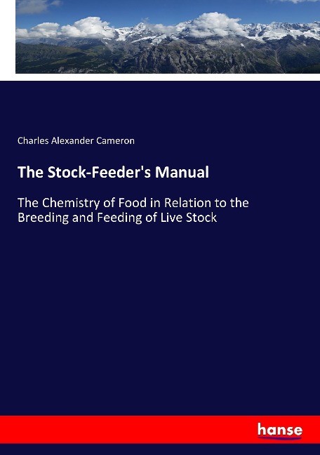 The Stock-Feeders Manual: The Chemistry of Food in Relation to the Breeding and Feeding of Live Stock