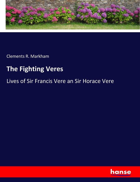 The Fighting Veres: Lives of Sir Francis Vere an Sir Horace Vere
