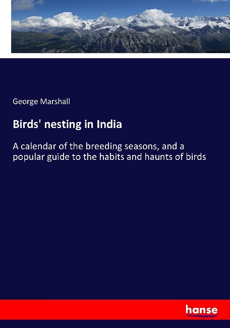 Birds nesting in India: A calendar of the breeding seasons, and a popular guide to the habits and haunts of birds