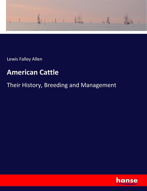 American Cattle: Their History, Breeding and Management