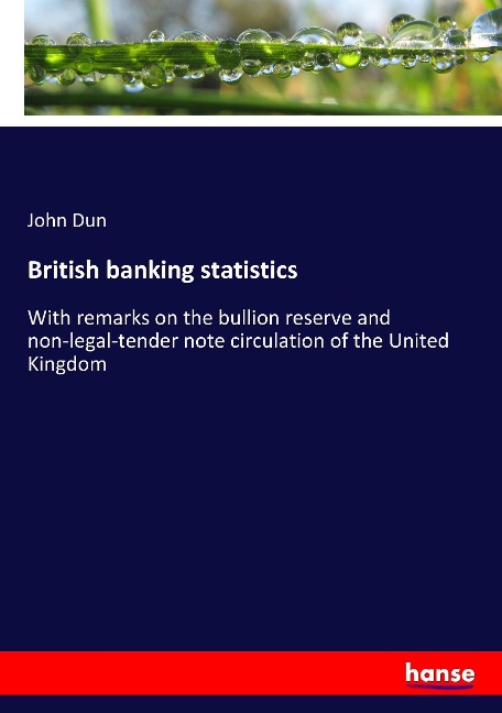 British banking statistics: With remarks on the bullion reserve and non-legal-tender note circulation of the United Kingdom