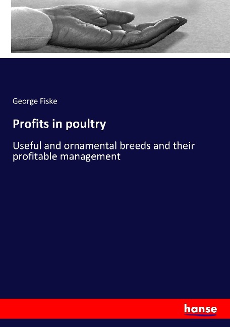 Profits in poultry: Useful and ornamental breeds and their profitable management