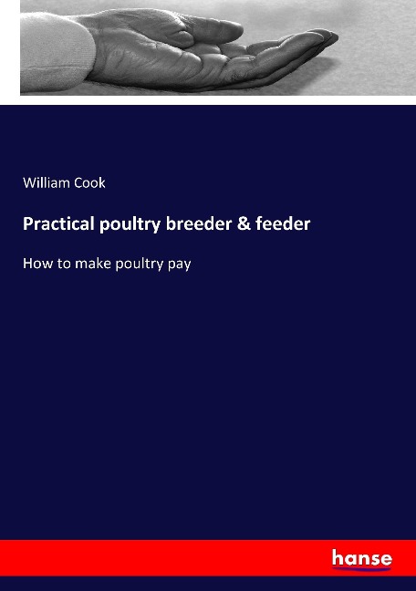 Practical poultry breeder & feeder: How to make poultry pay