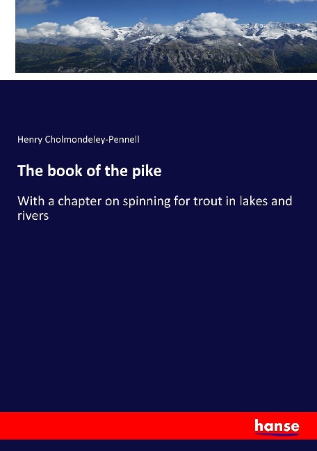 The book of the pike: With a chapter on spinning for trout in lakes and rivers