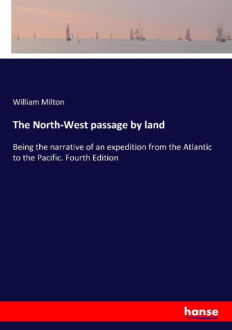 The North-West passage by land: Being the narrative of an expedition from the Atlantic to the Pacific. Fourth Edition
