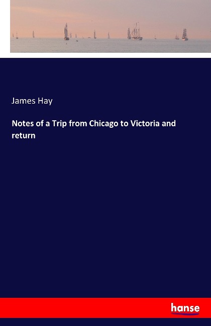 Notes of a Trip from Chicago to Victoria and return