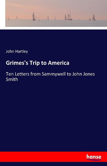 Grimes's Trip to America: Ten Letters from Sammywell to John Jones Smith